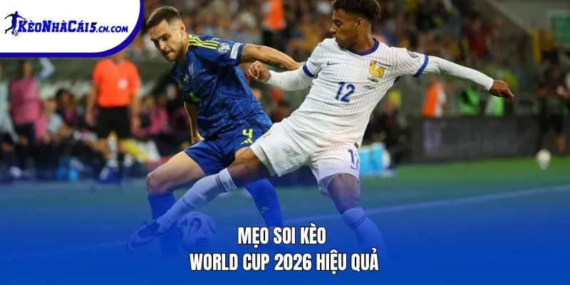 Mẹo soi kèo World Cup 2026 hiệu quả