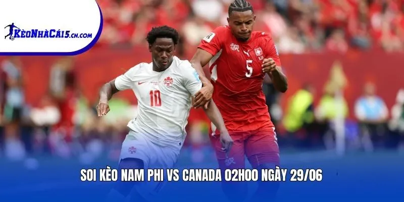 Soi kèo Nam Phi vs Canada | 02h00 ngày 29/06