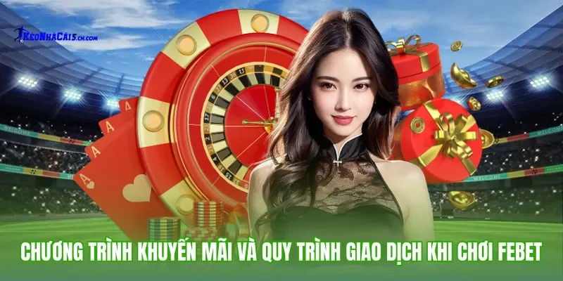 Chương trình khuyến mãi và quy trình giao dịch khi chơi Febet