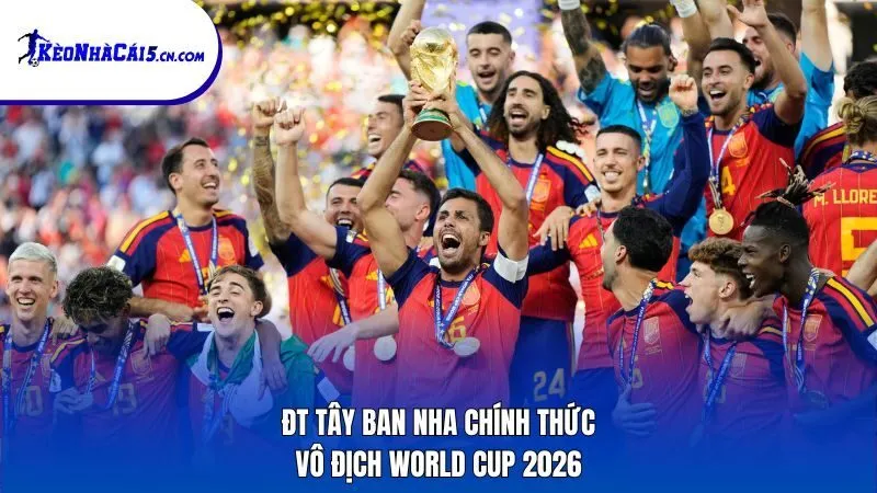 ĐT Tây Ban Nha chính thức vô địch World Cup 2026