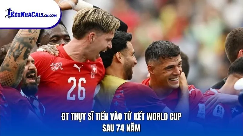 ĐT Thụy Sĩ tiến vào tứ kết World Cup sau 74 năm