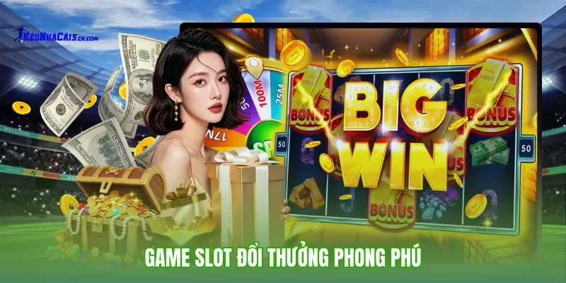 Game Slot đổi thưởng phong phú
