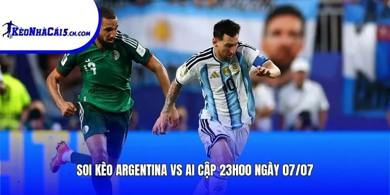 Soi kèo Argentina vs Ai Cập | 23h00 ngày 07/07