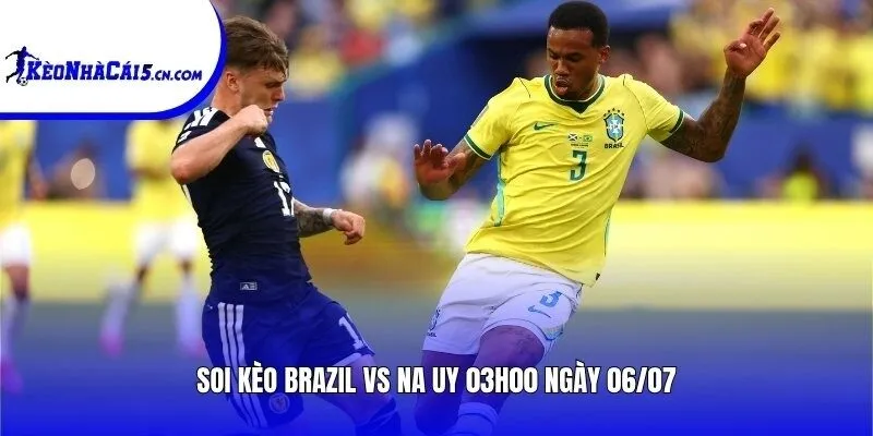 Soi kèo Brazil vs Na Uy | 03h00 ngày 06/07