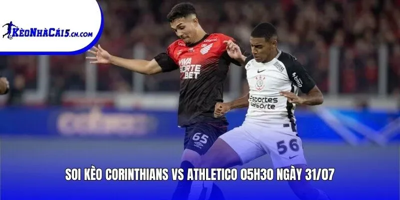 Soi kèo Corinthians vs Athletico | 05h30 ngày 31/07