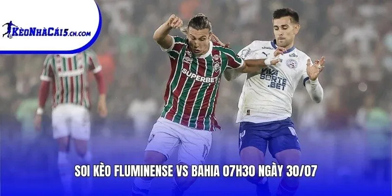Soi kèo Fluminense vs Bahia | 07h30 ngày 30/07