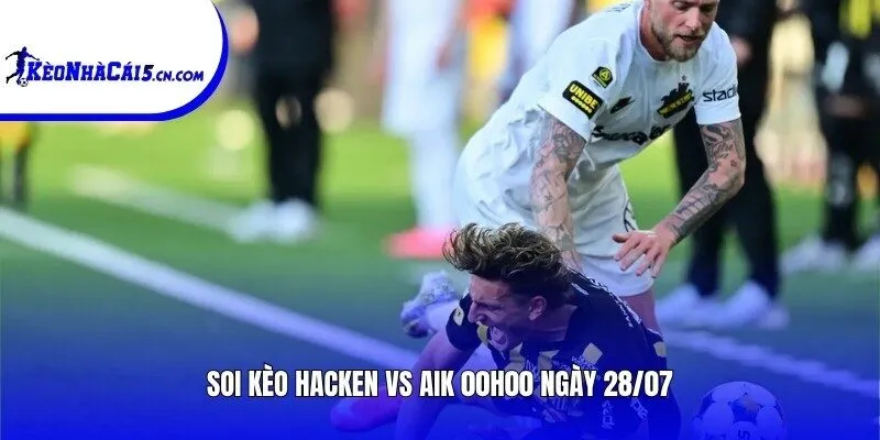 Soi kèo Hacken vs AIK | 00h00 ngày 28/07