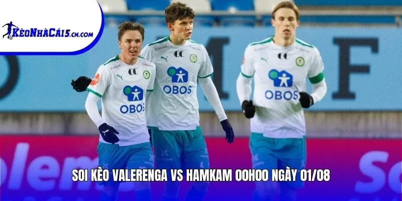 Soi kèo Valerenga vs HamKam | 00h00 ngày 01/08