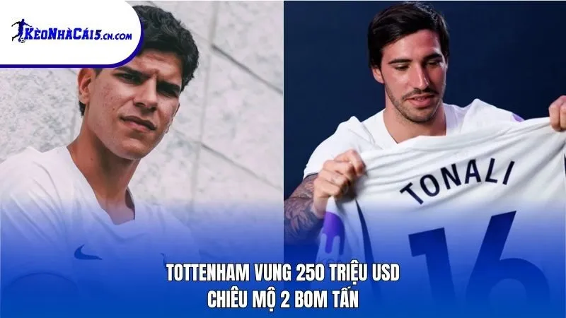 Tottenham vung 250 triệu USD chiêu mộ 2 bom tấn